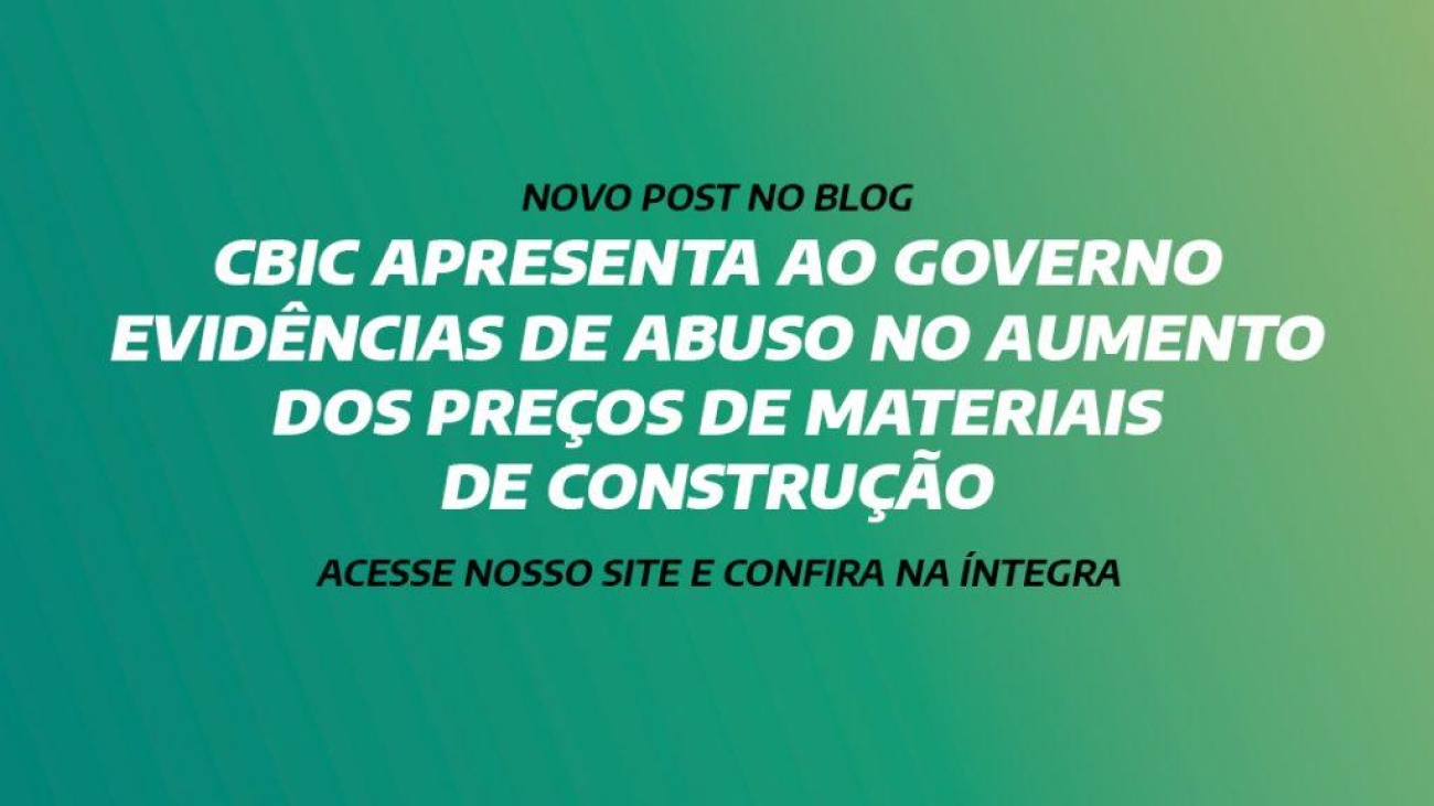 CBIC apresenta ao governo evidências de abuso no aumento dos preços de materiais de construção