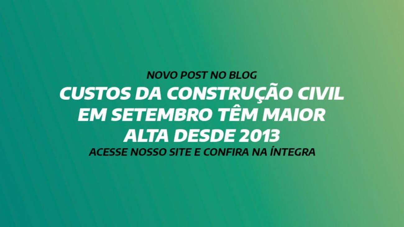 CUSTOS DA CONSTRUÇÃO CIVIL EM SETEMBRO TÊM MAIOR ALTA DESDE 2013