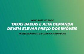 TAXAS BAIXAS E ALTA DEMANDA DEVEM ELEVAR PREÇO DOS IMÓVEIS
