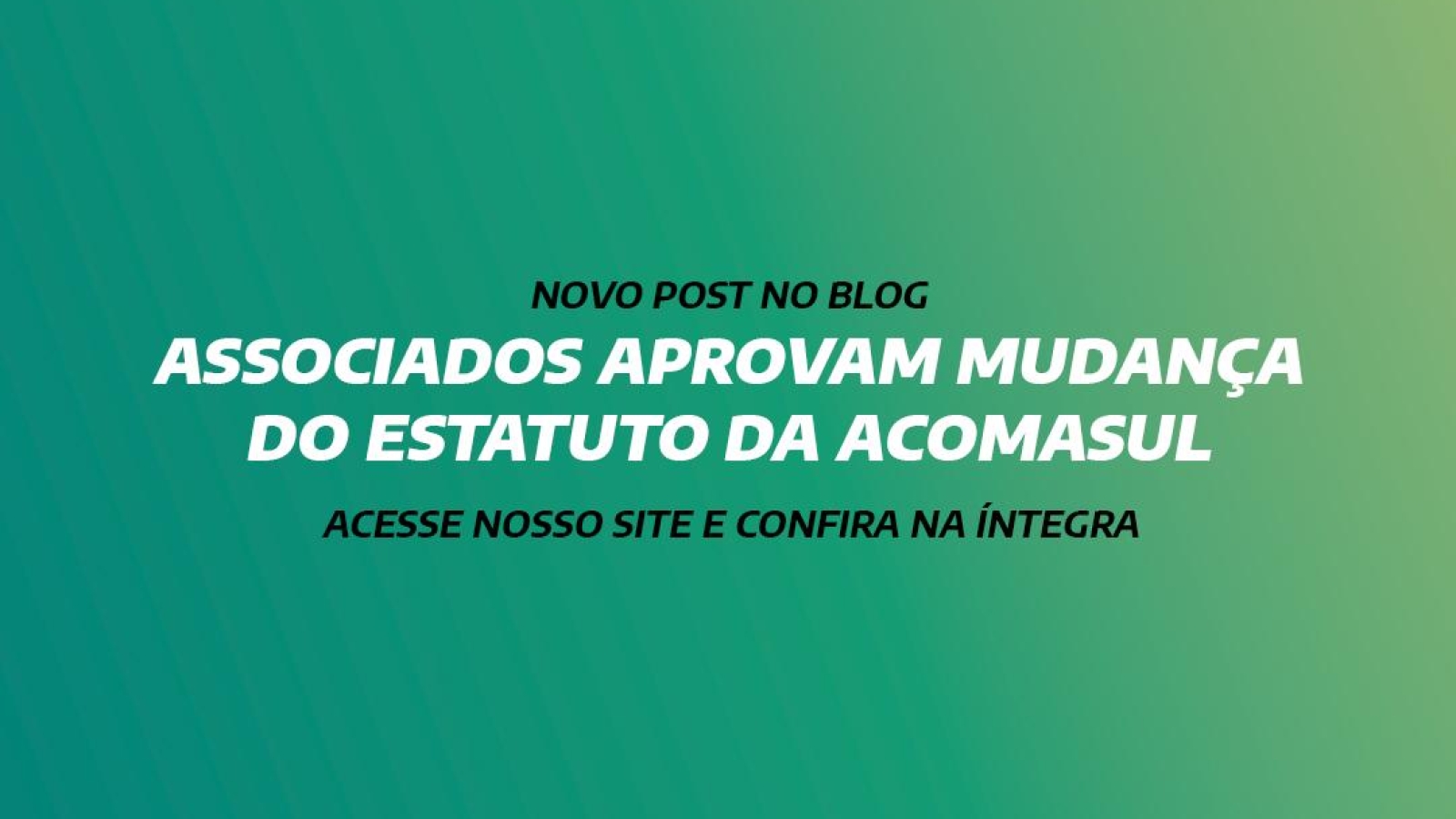 ASSOCIADOS APROVAM MUDANÇA DO ESTATUTO DA ACOMASUL