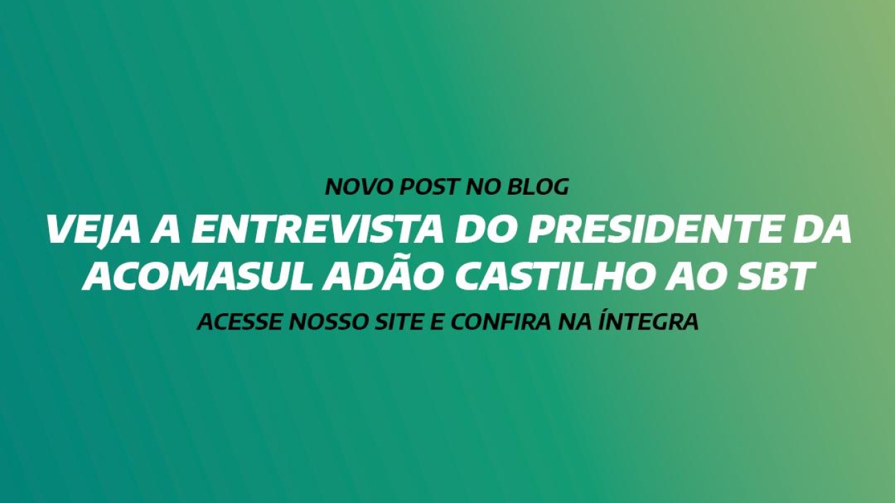 VEJA A ENTREVISTA DO PRESIDENTE DA ACOMASUL ADÃO CASTILHO AO SBT
