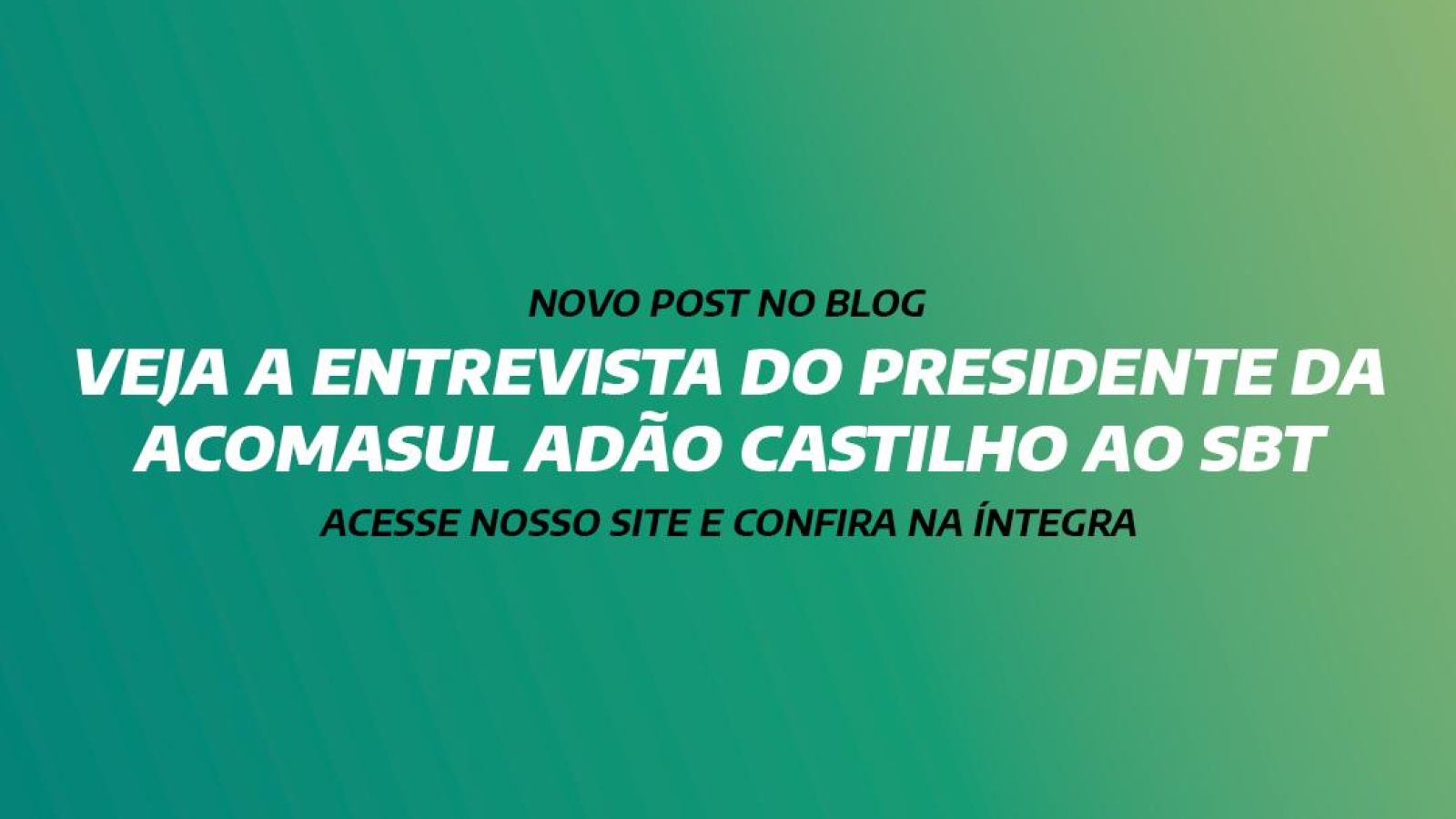 VEJA A ENTREVISTA DO PRESIDENTE DA ACOMASUL ADÃO CASTILHO AO SBT