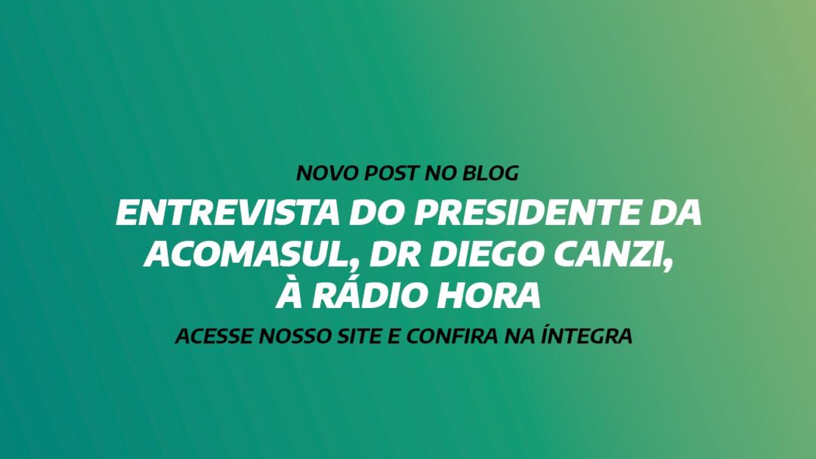 ENTREVISTA DO PRESIDENTE DA ACOMASUL, DR DIEGO CANZI, À RÁDIO HORA