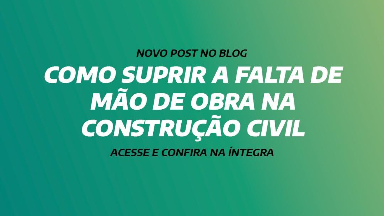 COMO SUPRIR A FALTA DE MÃO DE OBRA NA CONSTRUÇÃO CIVIL